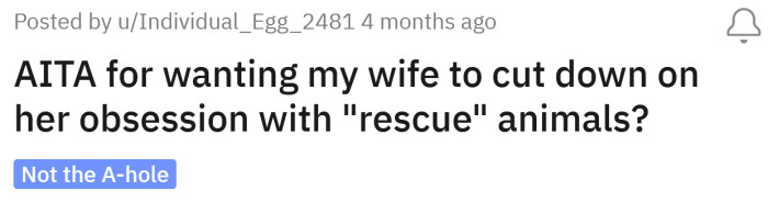 The Redditor asked if he's an a**hole for wanting his wife to cut back on her obsession with rescuing animals.