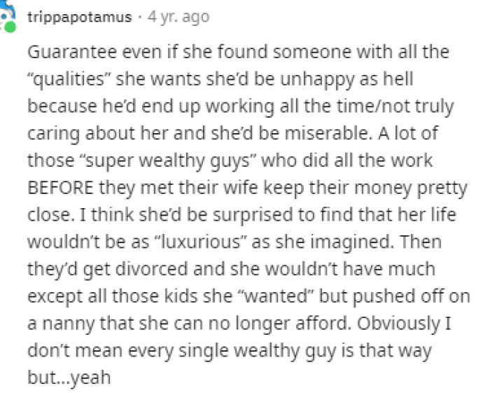 Yeah, this sounds about right too, but you know many women are just in it for this reason and can't really see anything else.