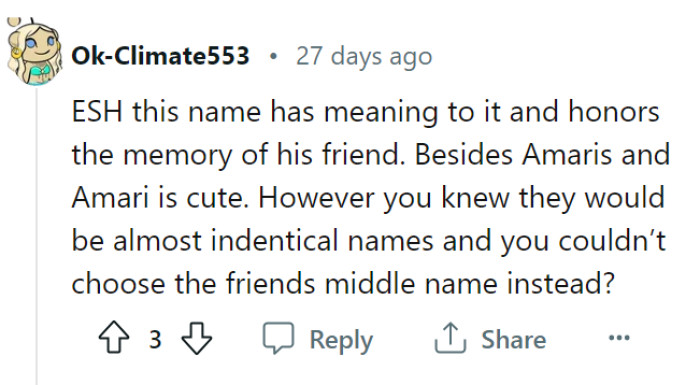 While it's understandable that you and your boyfriend wanted to honor his friend's memory with the chosen name, it's important to consider the potential confusion and overlap that could arise from such similar names. Exploring alternative ways to honor the friend, such as using the middle name, could have been a thoughtful compromise to mitigate any potential issues.