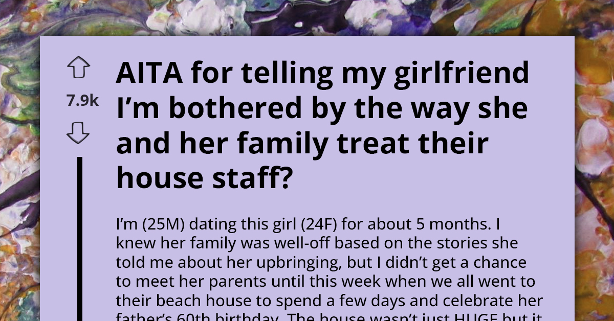 Redditor Isn't Happy With How His Girlfriend's Family Treats Their In-House Staff