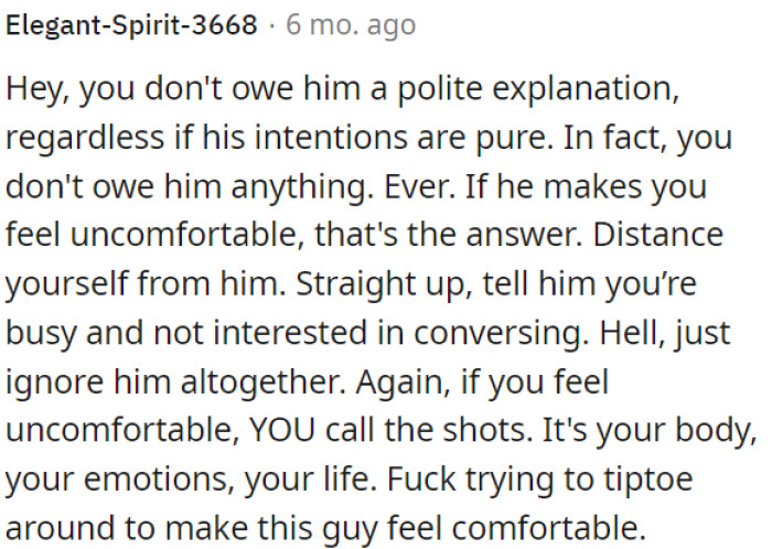 OP doesn't need to provide a polite explanation or owe anything to someone who makes her uncomfortable.