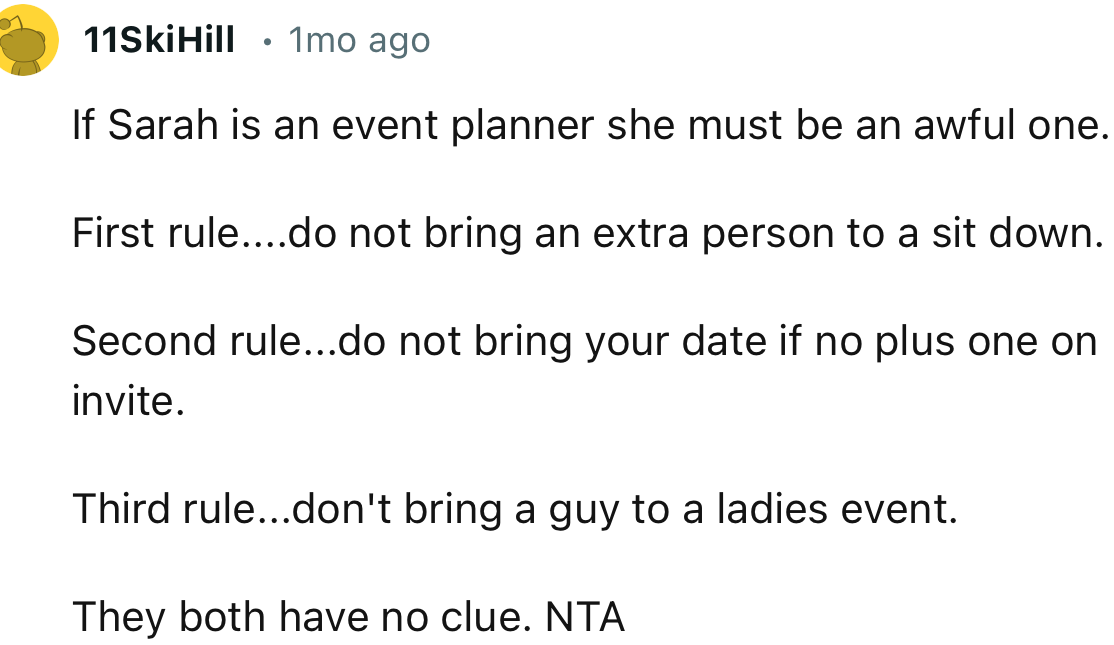 “If Sara is an event planner, she must be an awful one. First rule: do not bring an extra person to a sit-down.”
