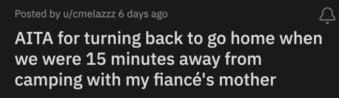 By 6 PM that Friday, OP, her fiancé, and their friend were ready to start their two-and-a-half-hour drive to the campsite.