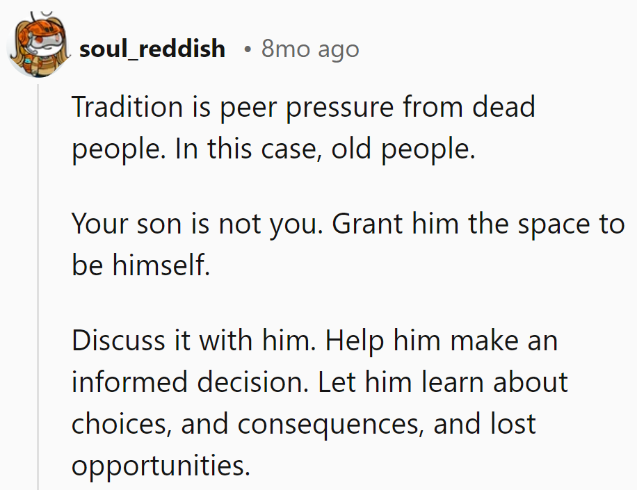 Tradition's just peer pressure from the past. Give him room to make his own waves.