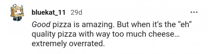 4. For this Redditor, it's quality pizza with too much cheese