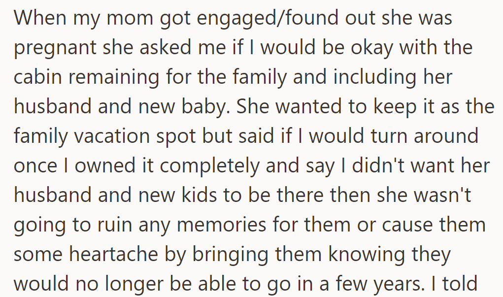 Mom asked if he was okay with the cabin remaining a family spot even after he owned it, respecting his future wishes regarding her new family.
