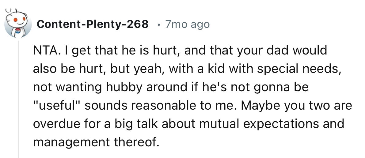 “With a kid with special needs, not wanting hubby around if he's not gonna be useful sounds reasonable to me.”
