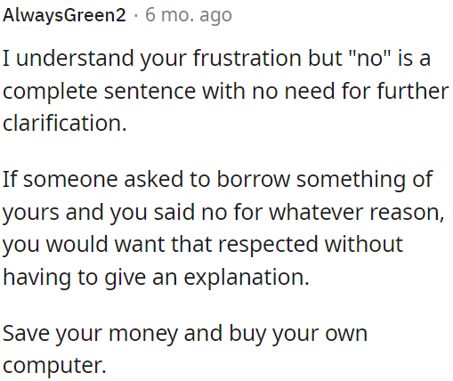 If someone asks to borrow something and you decline, your decision should be respected.