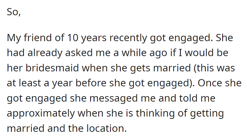 A friend of 10 years, engaged recently, shared wedding details after previously asking her to be a bridesmaid.