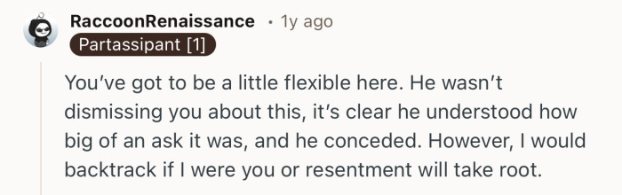 “I would backtrack if I were you or resentment will take root.”