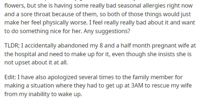 He's looking for suggestions on how he can make it up to her and what he can do to apologize for this.