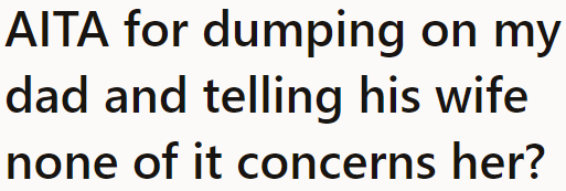 The situation was just too painful for the OP, so he had to unload all the hurt onto his neglectful dad.