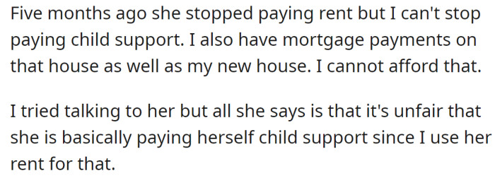 But suddenly, she stopped paying him rent because she felt like she was paying child support to herself: