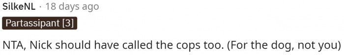 Yes, he should have really called the cops too for his dog instead of causing problems.