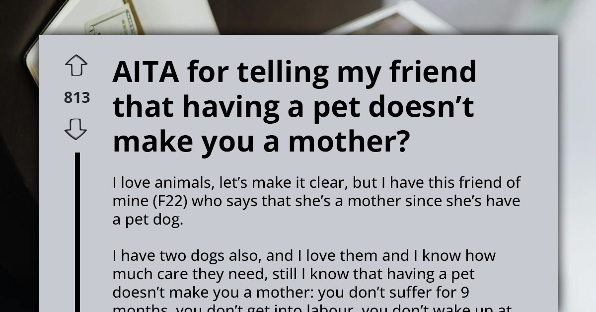 Friends Clash As One Tells The Other That Having A Pet Doesn't Make You A Mother