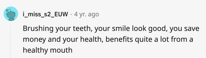13. Help yourself avoid expensive dental care and unbearable pain.