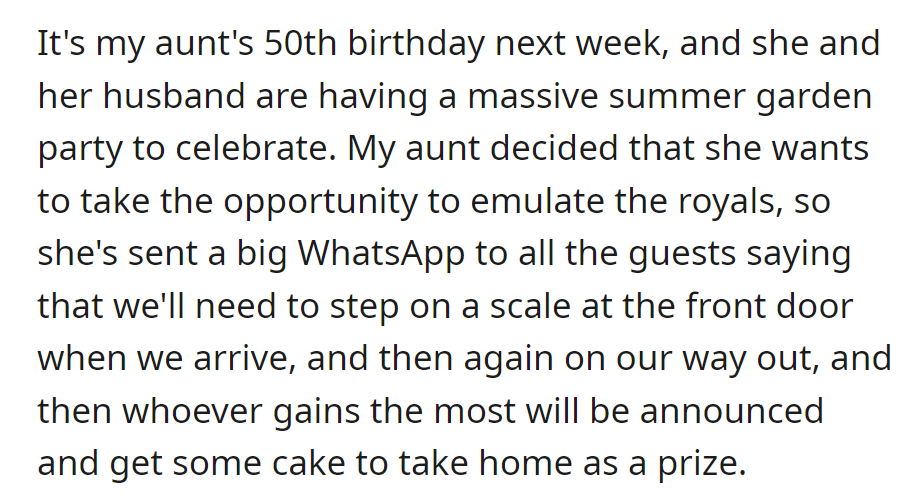 Aunt's turning 50, hosting a big summer party. She's adopted a royal tradition: guests weigh in at the door, and the one gaining the most leaves with a cake prize.