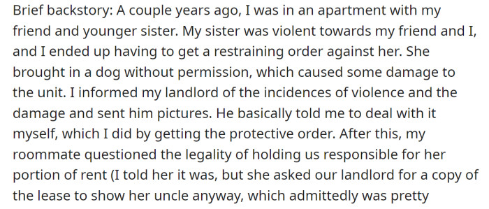 The OP explained he lived with his sister and a friend, but the sister became violent towards them: