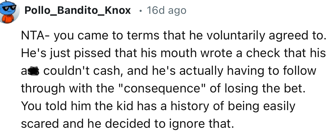 “He's just pissed that his mouth wrote a check that his a** couldn't cash, and he's actually having to follow through with the consequence of losing the bet.”
