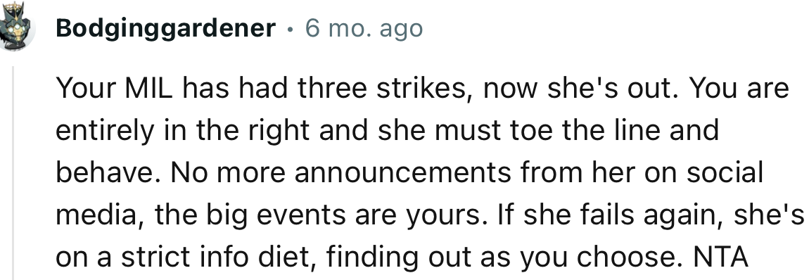 “Your MIL has had three strikes; now she's out. You are entirely in the right, and she must toe the line and behave.”