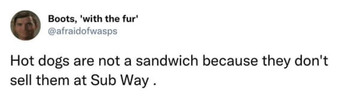 26. Is a hot dog truly a sandwich?