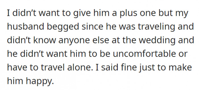 The husband wanted to give the friend a plus one to which OP agreed. Hesitantly.