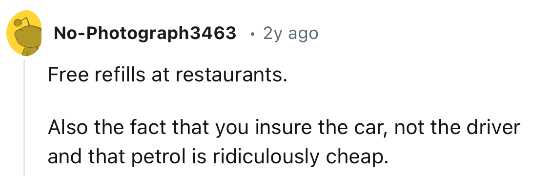 “The fact that you insure the car, not the driver, and that petrol is ridiculously cheap.”