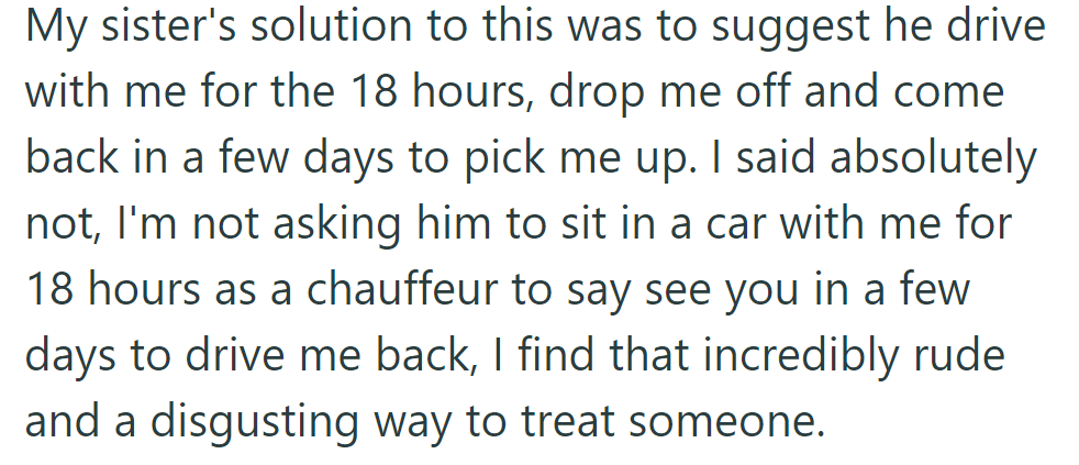 Sister suggested he drive her for 18 hours, drop her off, then return days later. OP found it rude and refused.