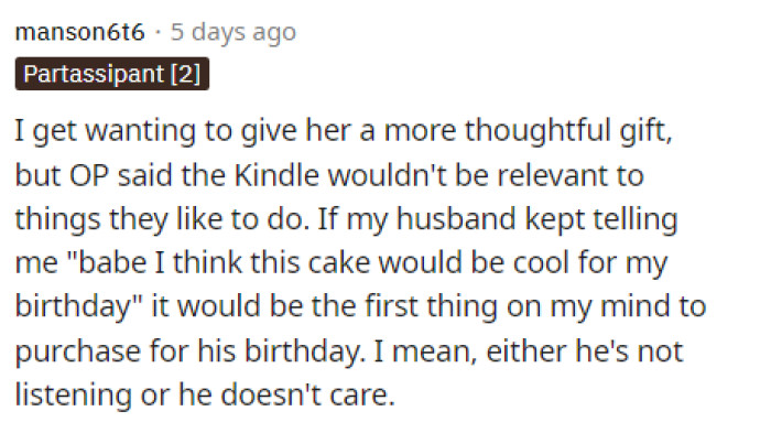 People understood her boyfriend wanting to get something different for her, but if the gift didn't really align with her particular interests, it feels as though he didn't consider anything he was getting her.