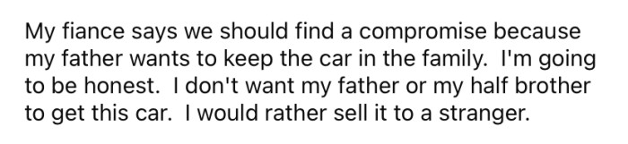 The OP says she would rather sell the car to a stranger than let her dad or half-brother have it.