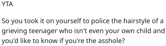 He has no right to dictate his grieving sister's hairstyle.
