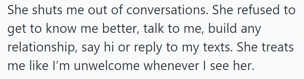 She ignores OP, won't talk or reply to texts, and makes her feel unwelcome.