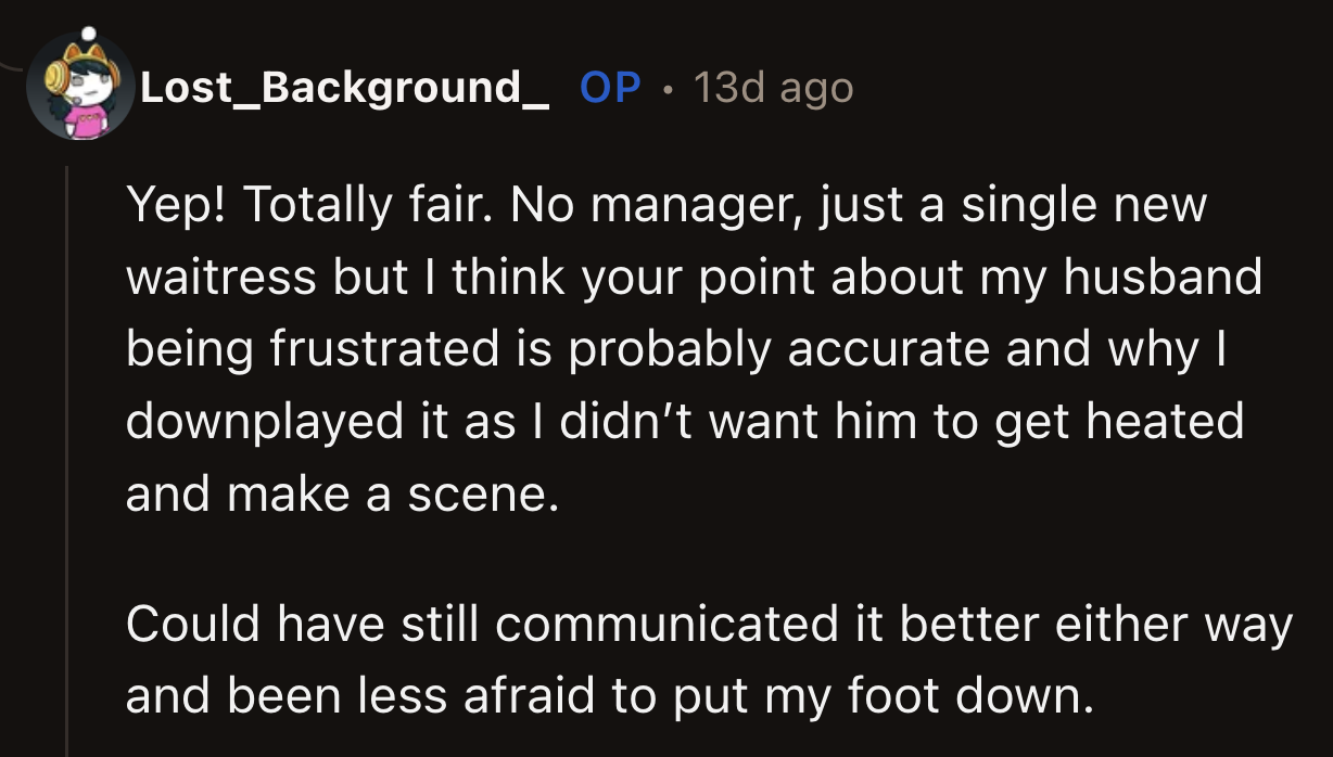 Unfortunately, the restaurant didn't have a manager—just a full house, an overworked kitchen staff, and a lone waitress on her third shift.