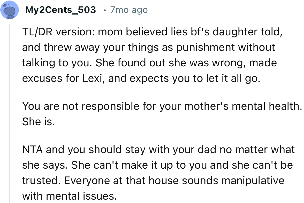 “She can't make it up to you, and she can't be trusted. Everyone at that house sounds manipulative with mental issues.”