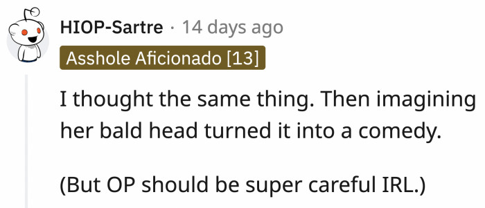 I feel horrible for laughing, so I had to pass on the burden.