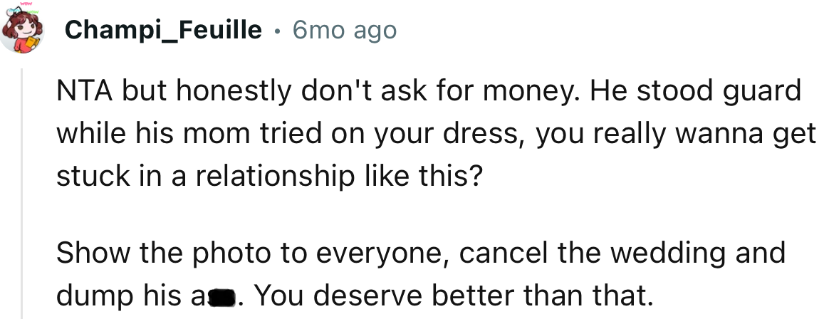 “Show the photo to everyone, cancel the wedding, and dump his a**. You deserve better than that.”