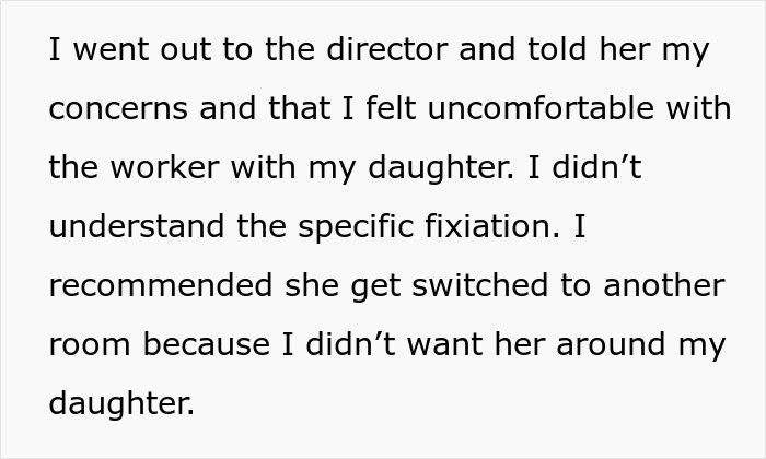 OP asked the director to transfer to another room and that she felt uncomfortable about the worker's actions towards her daughter.