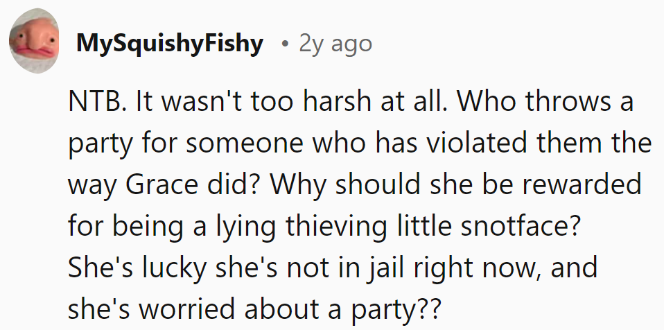 Party for a thieving snotface? She's lucky she's not in jail!