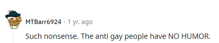 It seems the anti-gay crowd is missing out on the rainbow of humor. After all, laughter is the universal language, and love is love!