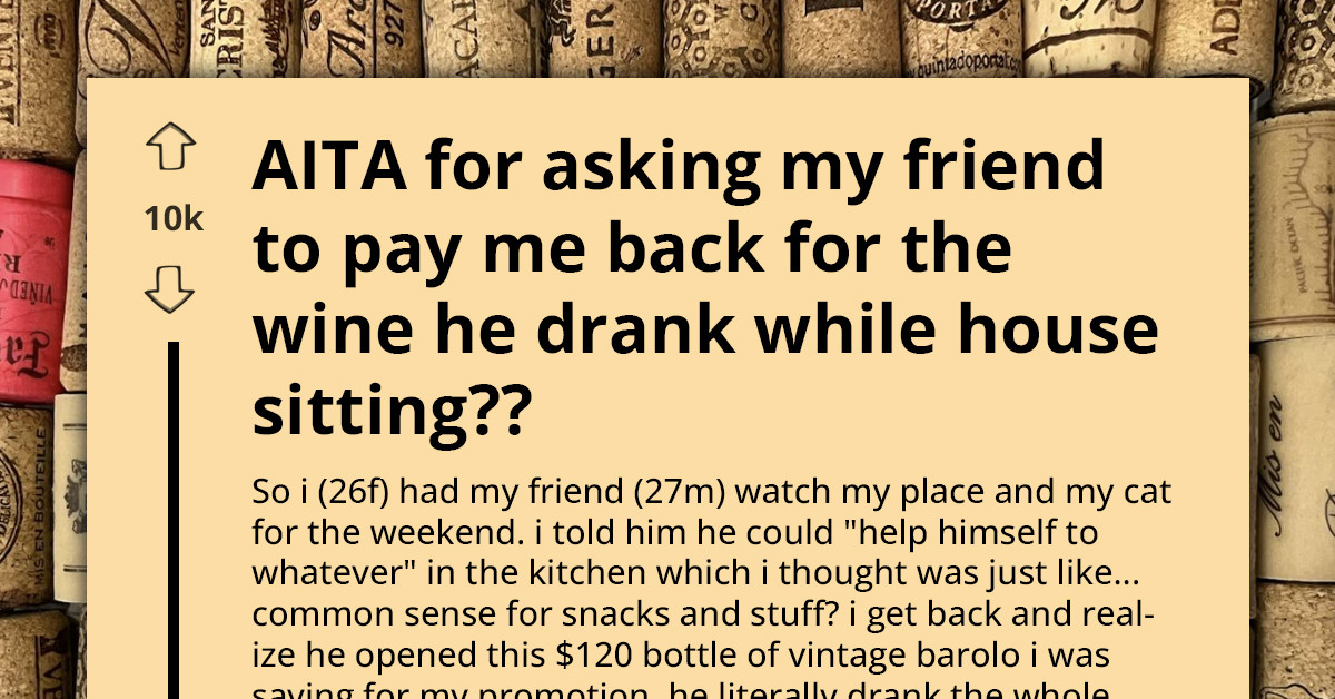 Woman Sends Friend $80 Charge After He Drinks Her $120 Vintage Wine