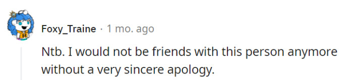 Maintaining a friendship might require a sincere apology and some honest reflection from the other person.