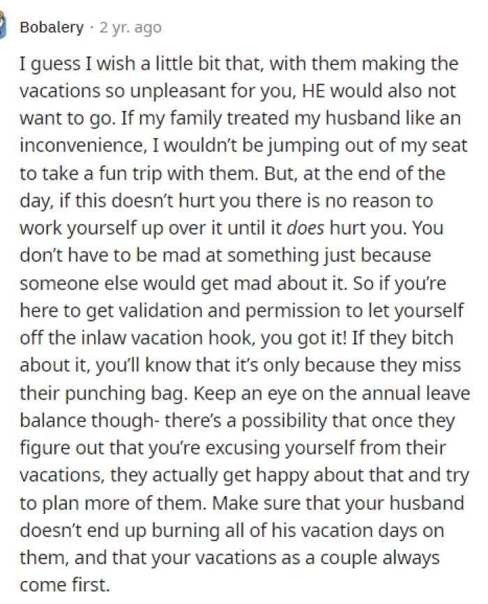 We agree that it makes sense for OP's husband not to want to go because of how they make her feel.