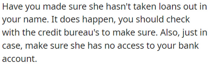 OP must ensure she cannot access his bank account.