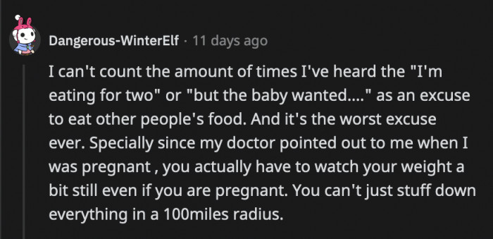 Those excuses are the worst, and the baby didn't tell you to eat anything — that was all you; you can't drag your unborn child into this mess.