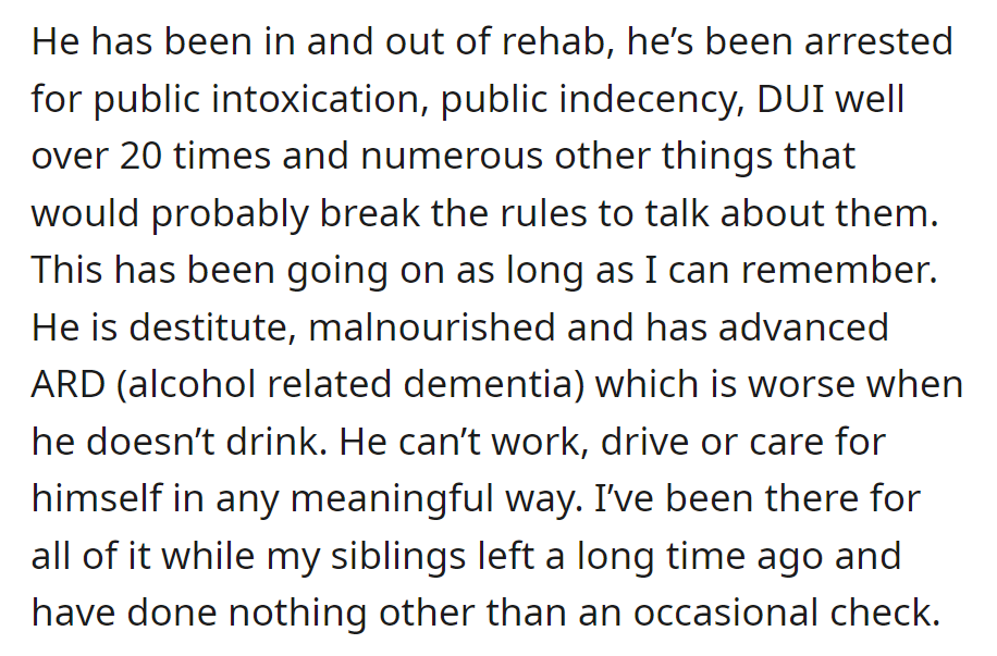 Father battles addiction, arrests, and advanced alcohol-related dementia. OP actively supports him, while siblings provide occasional check-ins from a distance.