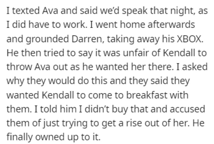 OP grounded Darren and took away his XBOX, and he admitted that they did it just to get a rise out of Kendall