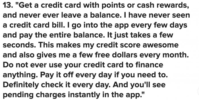 Choose a credit card with the best points and cash rewards, and as much as possible, pay the entire bill.