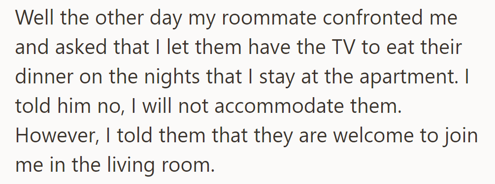 Roommate asked for TV during dinners on his home nights; OP declined but offered shared use.