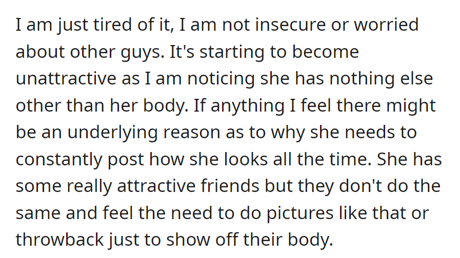 He now questions the underlying reason, especially as her attractive friends don't do the same.