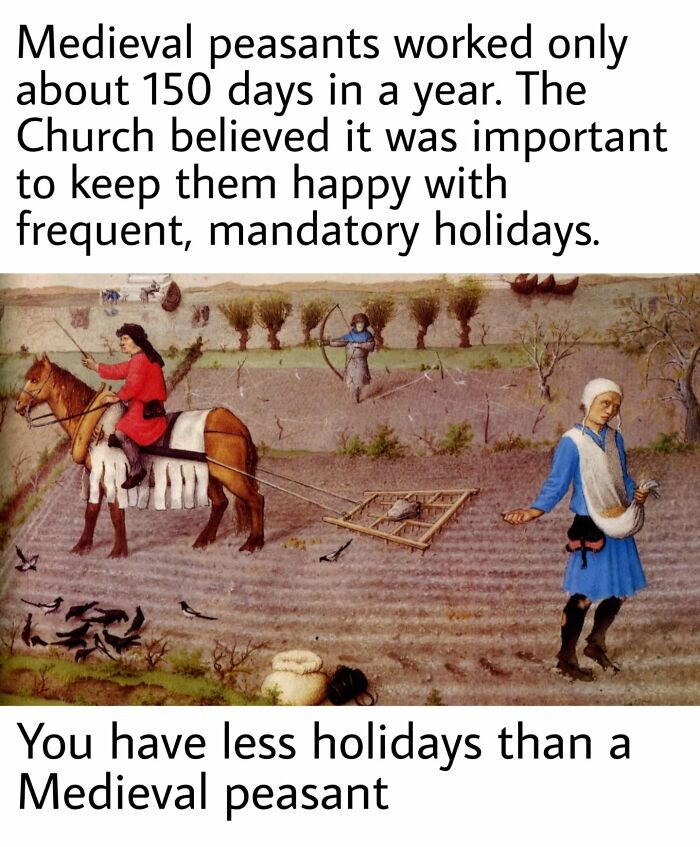 27. You have fewer holidays than a medieval peasant